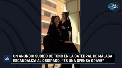 Un anuncio subido de tono en la Catedral de Málaga escandaliza al Obispado- "Es una ofensa grave"