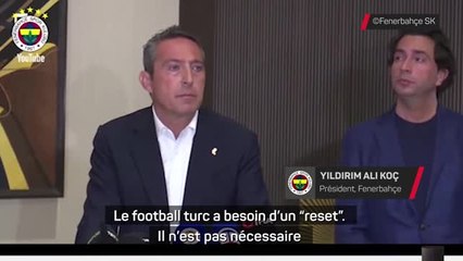 Fenerbahçe - Le président du "Fener" l'assure : "Le football turc a besoin d'un reset"