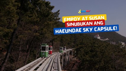 Empoy at Susan, sinubukan ang Haeundae Sky Capsule!  | I Juander