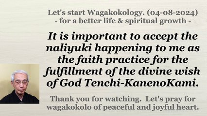 To accept the naliyuki as the faith practice for the fulfillment of the divine wish. 04-08-2024