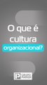 O que é Cultura Organizacional?