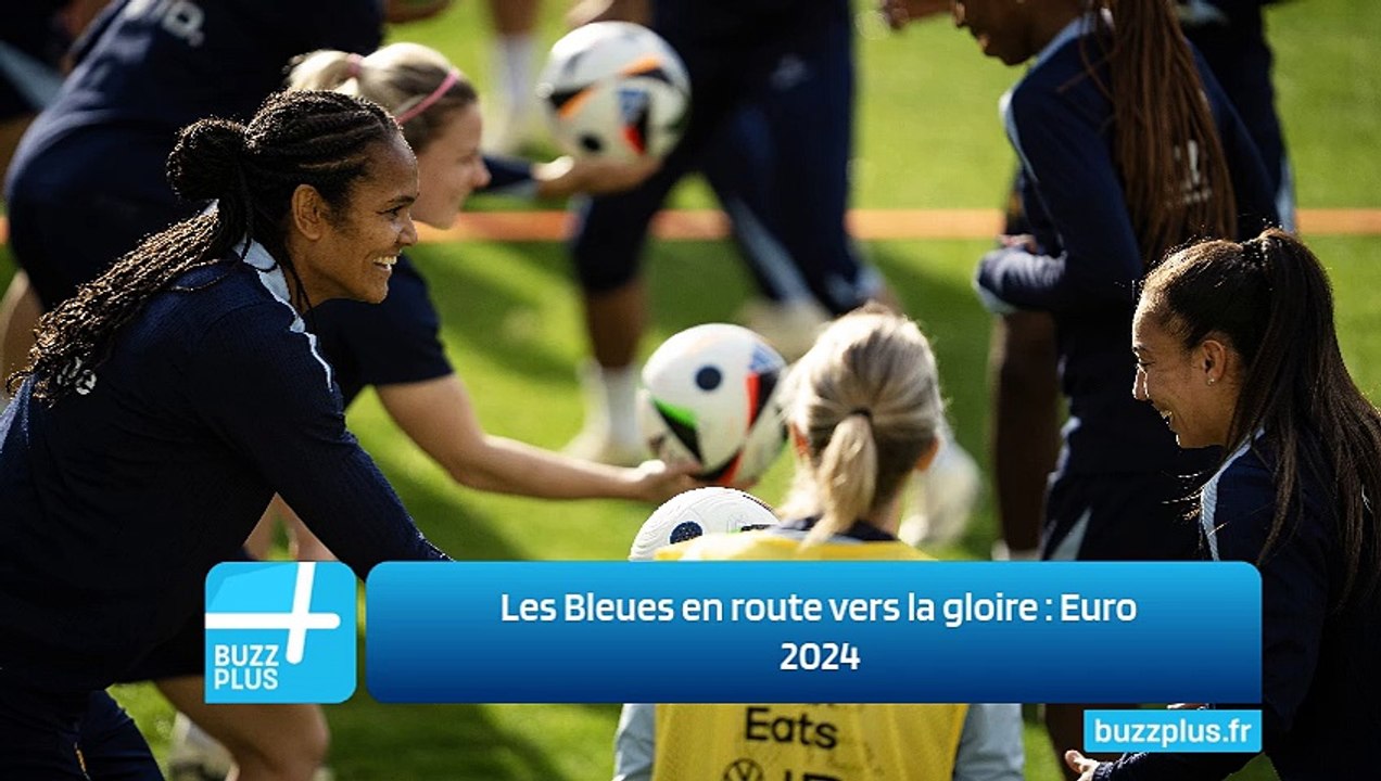 Les Bleues en route vers la gloire : Euro 2024