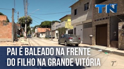 Pai é baleado na frente do filho na Grande Vitória