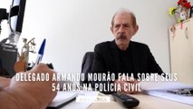 Delegado Armando Mourão fala sobre seus 54 anos na Polícia Civil