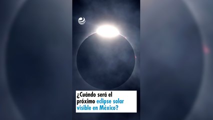 ¿Cuándo será el próximo eclipse solar visible en México?