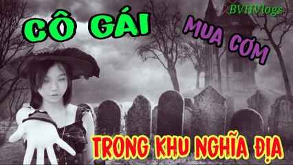 Cô gái mua cơm trong khu nghĩa địa I Chuyện ma rùng rợn
