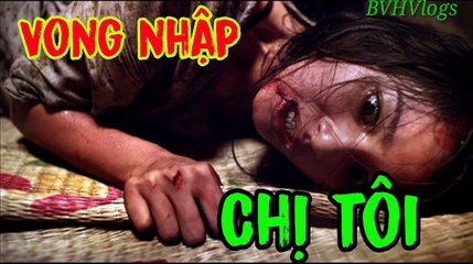 Vong nhập chị tôi chết oan I Chuyện ma có thật