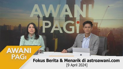 AWANI Pagi: Berita tumpuan & menarik di astroawani.com [9 April 2024]