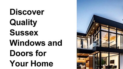 Discover Quality Sussex Windows and Doors for Your Home