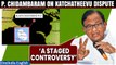 Katchatheevu: Congress Leader P. Chidambaram Labels Claim a 'Stage-Managed Controversy’| Oneindia