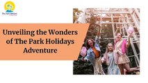 Unveiling the Wonders of The Park Holidays Adventure