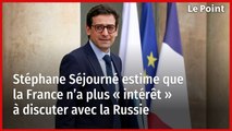 La France n’a plus « intérêt » à discuter avec la Russie selon Stéphane Séjourné