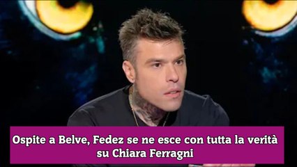 Ospite a Belve, Fedez se ne esce con tutta la verità su Chiara Ferragni