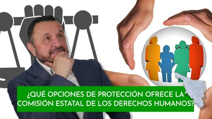 ¿Qué opciones de protección ofrece la  Comisión Estatal de los Derechos Humanos?