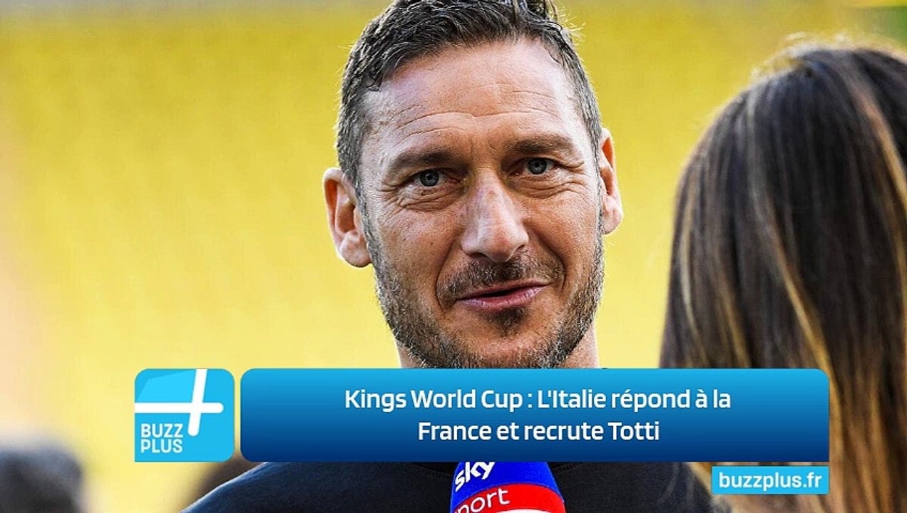 Kings World Cup ‍: L'Italie répond à la France et recrute Totti