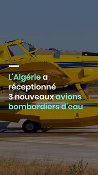 L'Algérie a réceptionné 3 nouveaux avions bombardiers d’eau