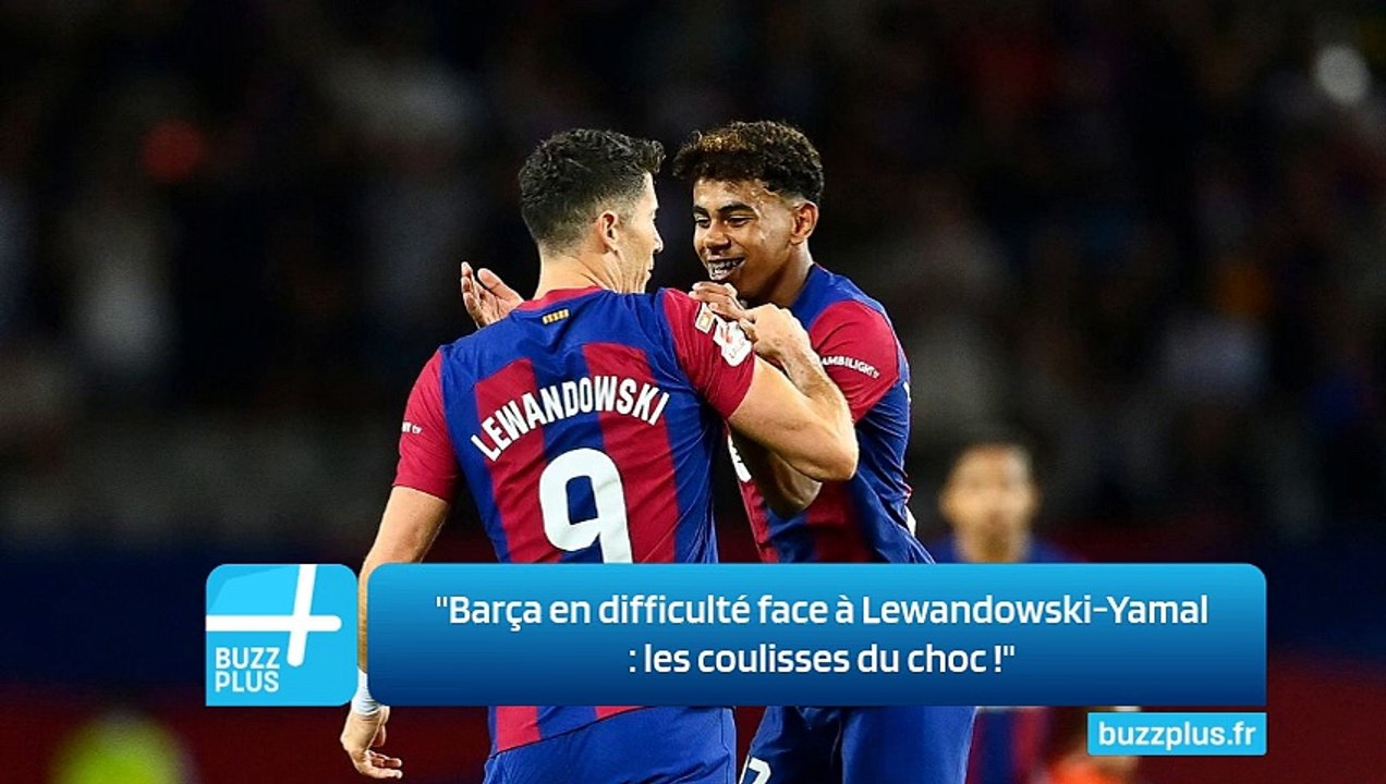 "Barça en difficulté face à Lewandowski-Yamal : les coulisses du choc !"