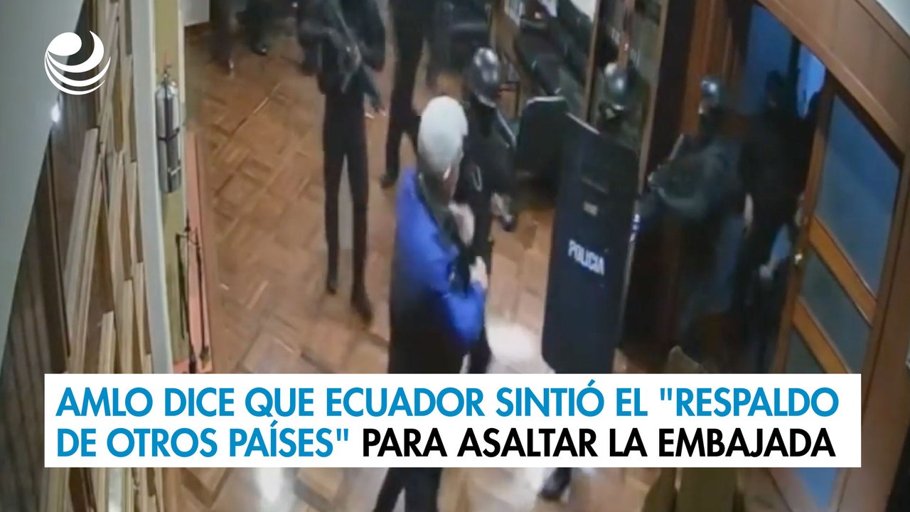 AMLO dice que Ecuador sintió el "respaldo de otros países" para asaltar la embajada en Quito