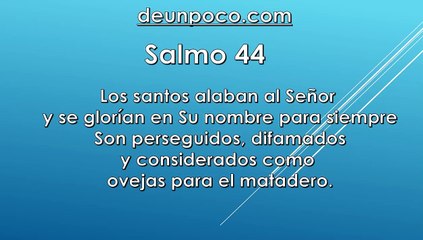 Salmo 44 Los santos alaban al Señor y se glorían en Su nombre para siempre — Son perseguidos, difamados y considerados como ovejas para el matadero.