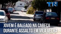 Jovem é baleado na cabeça durante assalto na Grande Vitória