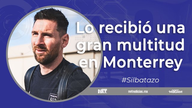 Silbatazo – Messi ya está en Monterrey para la vuelta de la Liga de Campeones de Concacaf
