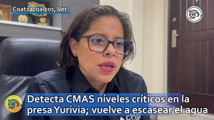 Detecta CMAS niveles críticos en la presa Yurivia; vuelve a escasear el agua en Coatzacoalcos