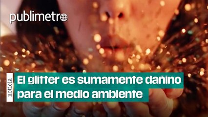 El glitter es más dañino para el medio ambiente de lo que pensábamos