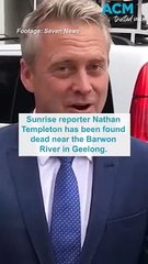 Sunrise reporter Nathan Templeton found dead at 44