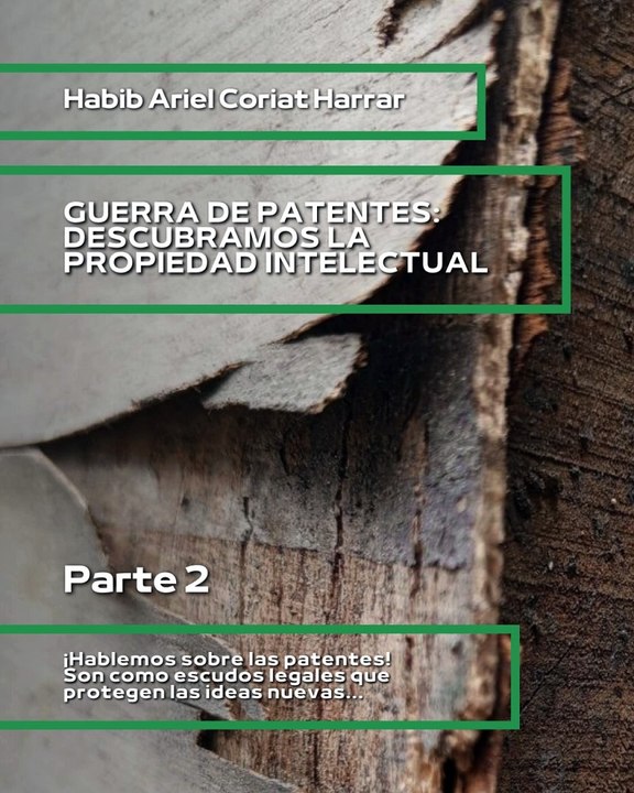 |HABIB ARIEL CORIAT HARRAR | CUANDO LAS PATENTES AMENAZAN EL FUTURO (PARTE 2) (@HABIBARIELC)