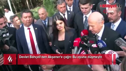 Bahçeli'den Akşener'e çağrı: Bu oyuna düşmeyin