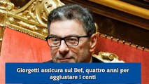 Giorgetti assicura sul Def, quattro anni per aggiustare i conti