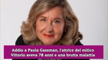 Addio a Paola Gassman, l'attrice del mitico Vittorio aveva 78 anni e una brutta malattia