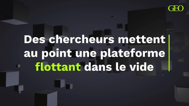 Des chercheurs mettent au point une plateforme flottant dans le vide