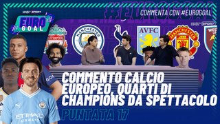 Eurogoal - Puntata 17 | Commento Calcio Europeo , Quarti di #Champions da spettacolo