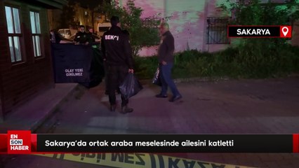 Sakarya'da ortak araba meselesinde ailesini katletti