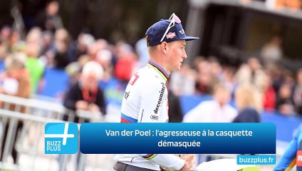 Van der Poel : l'agresseuse à la casquette démasquée