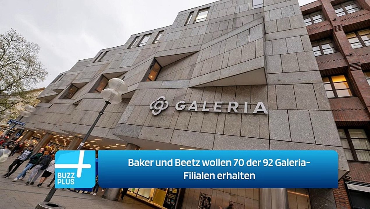 Baker und Beetz wollen 70 der 92 Galeria-Filialen erhalten