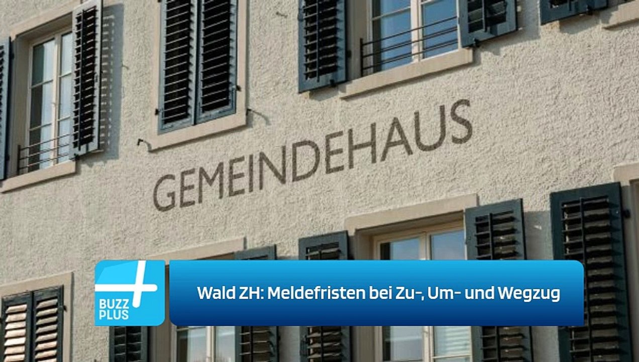 Wald ZH: Meldefristen bei Zu-, Um- und Wegzug