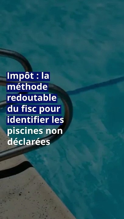 Impôt : la méthode redoutable du fisc pour identifier les piscines non déclarées