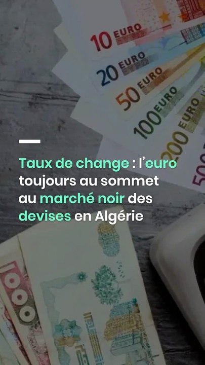 Taux de change : l’euro toujours au sommet au marché noir des devises en Algérie