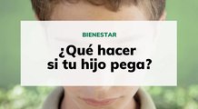 Qué hacer  si tu hijo pega