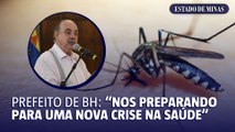 ‘Estamos nos preparando para enfrentar uma nova crise’, diz prefeito de BH sobre o combate à dengue na capital