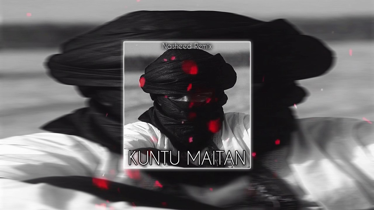 Kuntu Maitan ( Nasheed Remix )