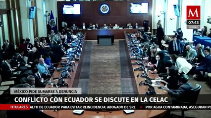 Así fue la discusión en la Celac sobre el allanamiento a la embajada de México en Ecuador