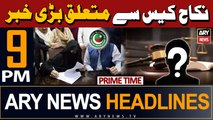 ARY News 9 PM Prime Time Headlines | 10th April 2024 | Nikah case - Big News