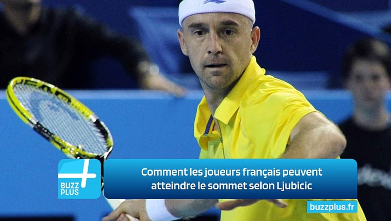 Comment les joueurs français peuvent atteindre le sommet selon Ljubicic
