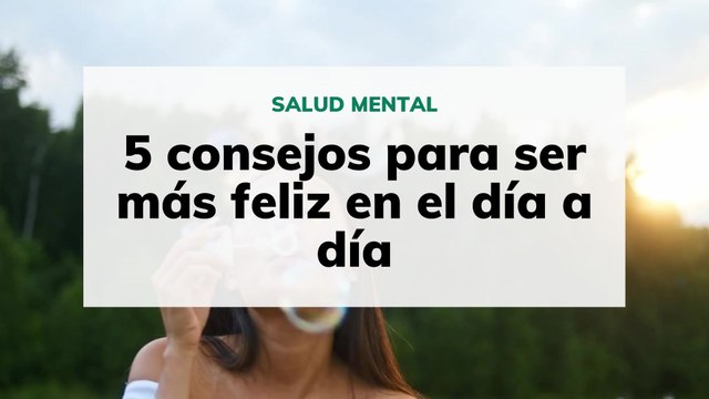 5 consejos para aumentar la felicidad en el día a día