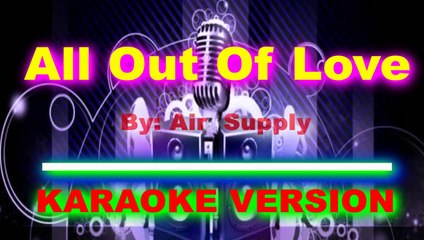 All Out Of Love   By  Air Supply  [ KARAOKE VERSION ]