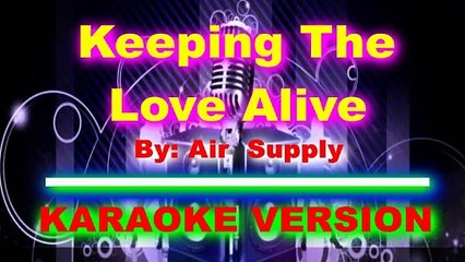 Keeping The Love Alive   By  Air Supply  [ KARAOKE VERSION ]