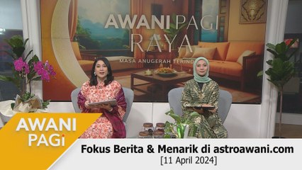 AWANI Pagi: Berita tumpuan & menarik di astroawani.com [11 April 2024]